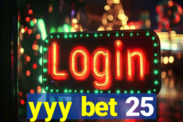 yyy bet 25