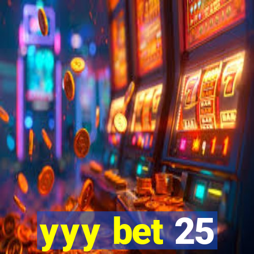 yyy bet 25