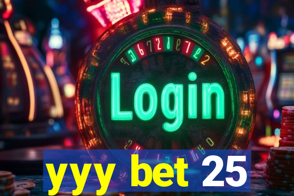 yyy bet 25