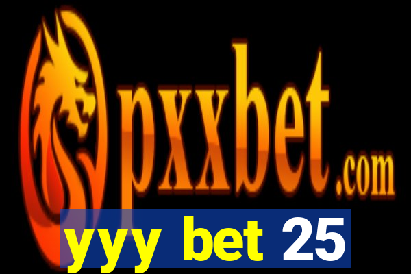 yyy bet 25