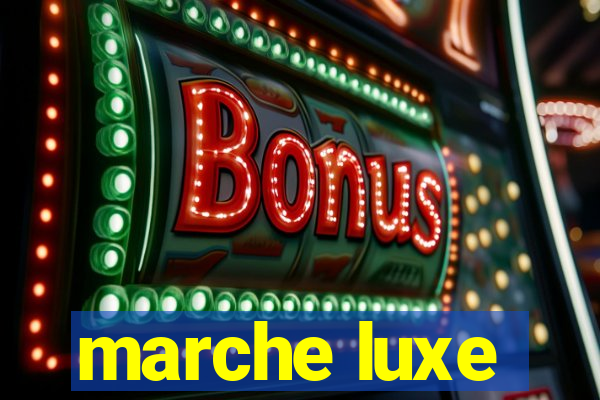 marche luxe