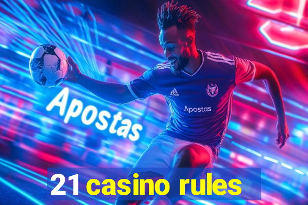 21 casino rules