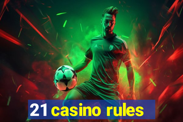 21 casino rules