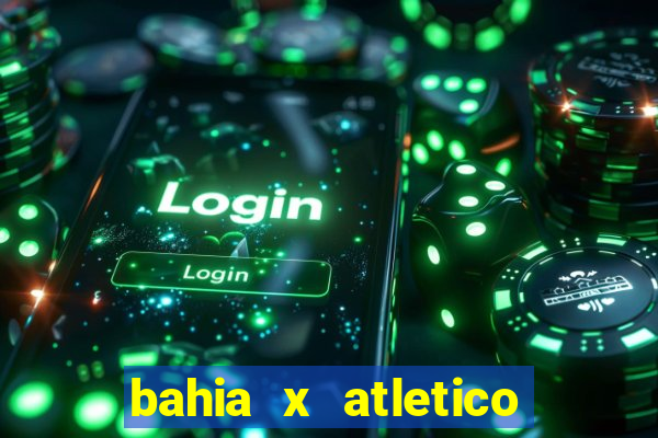 bahia x atletico ao vivo