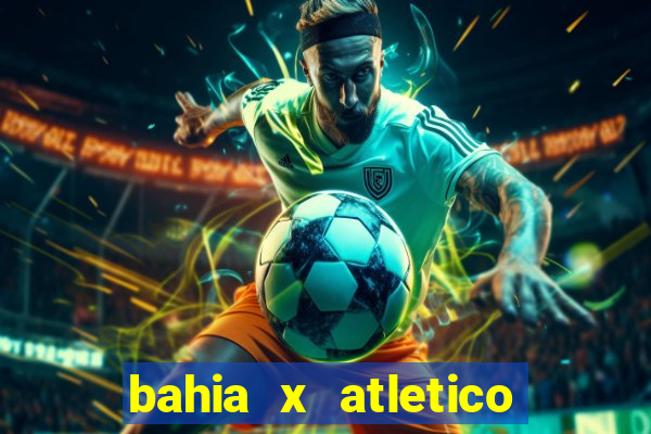 bahia x atletico ao vivo