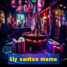 lily santos meme