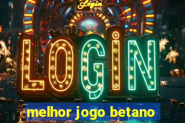 melhor jogo betano