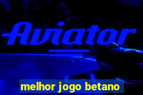 melhor jogo betano