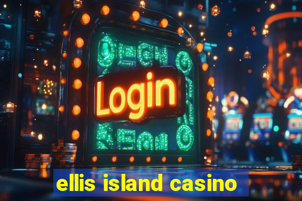 ellis island casino