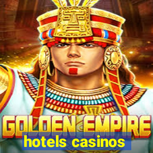 hotels casinos