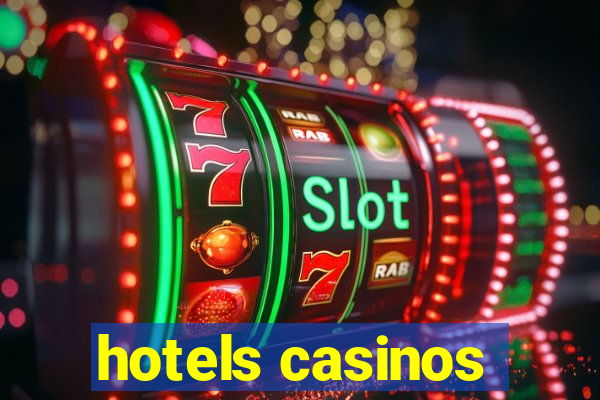 hotels casinos