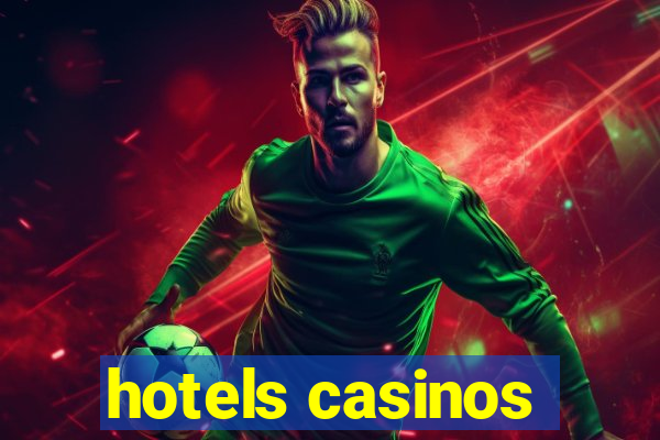 hotels casinos