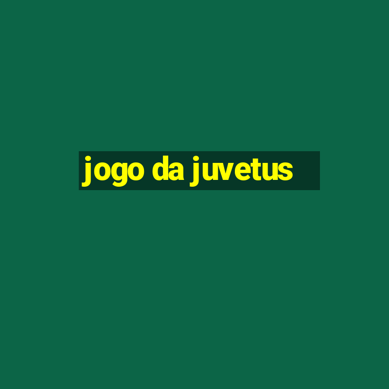 jogo da juvetus