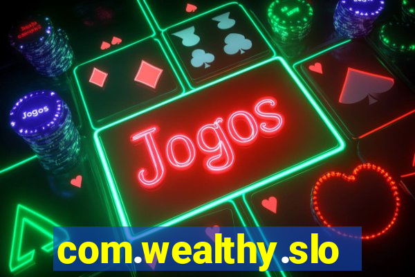 com.wealthy.slots.games.app