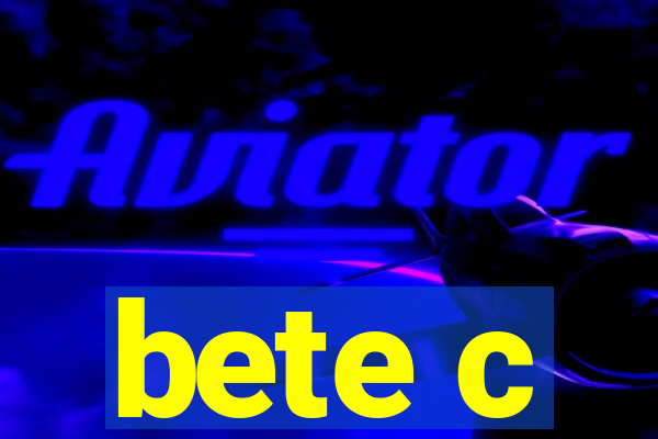 bete c