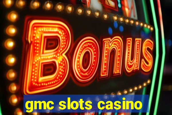 gmc slots casino