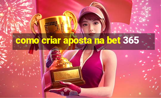 como criar aposta na bet 365