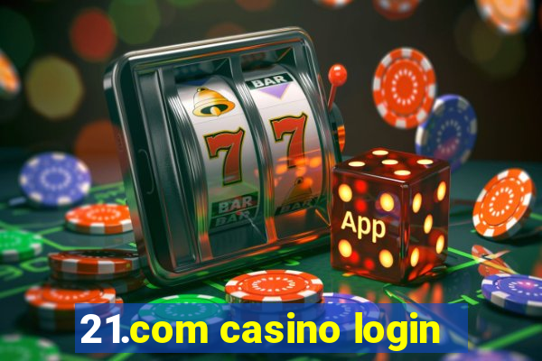 21.com casino login