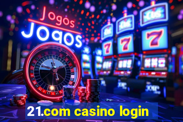 21.com casino login