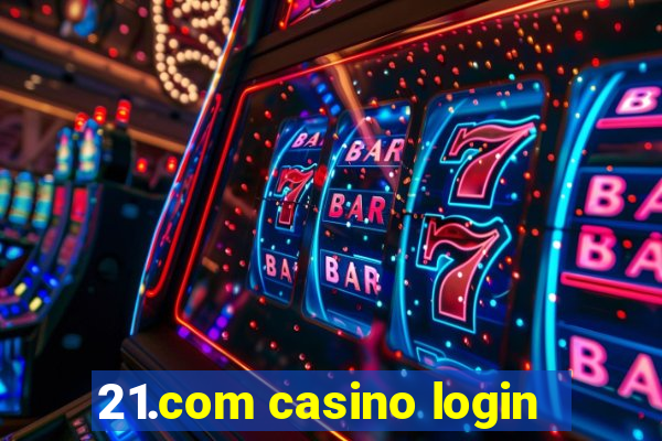 21.com casino login