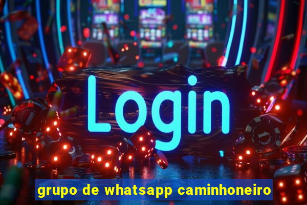 grupo de whatsapp caminhoneiro