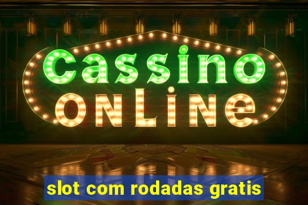 slot com rodadas gratis