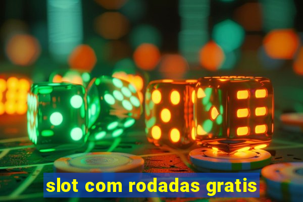 slot com rodadas gratis