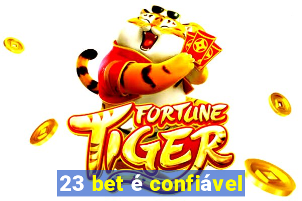 23 bet é confiável