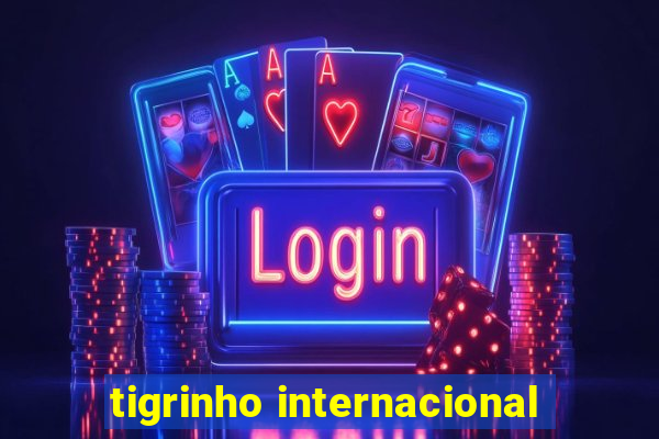 tigrinho internacional