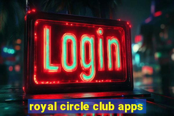 royal circle club apps