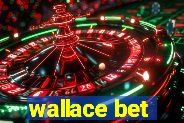 wallace bet