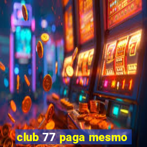 club 77 paga mesmo