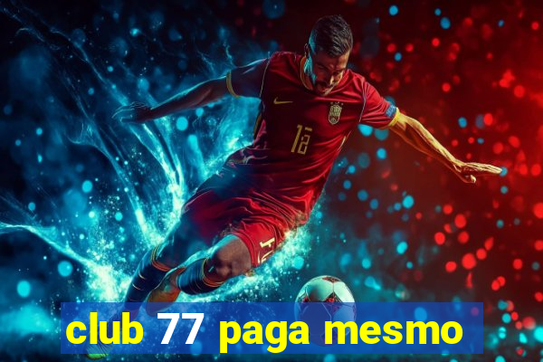 club 77 paga mesmo