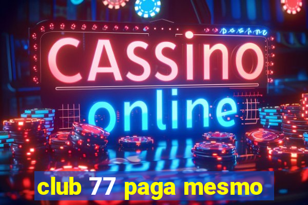 club 77 paga mesmo