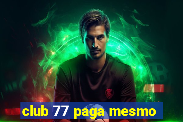 club 77 paga mesmo