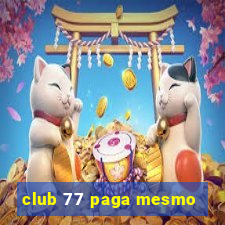 club 77 paga mesmo