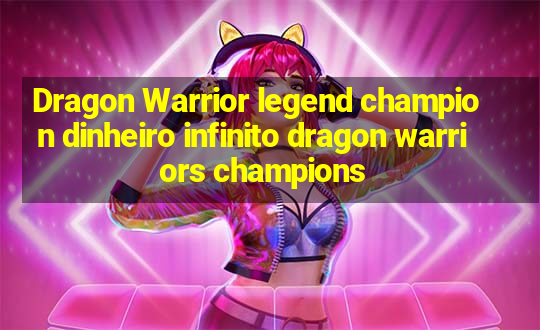 Dragon Warrior legend champion dinheiro infinito dragon warriors champions