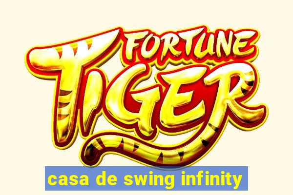 casa de swing infinity