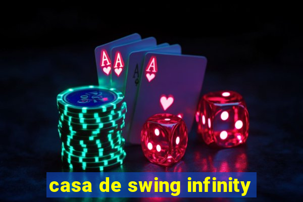 casa de swing infinity