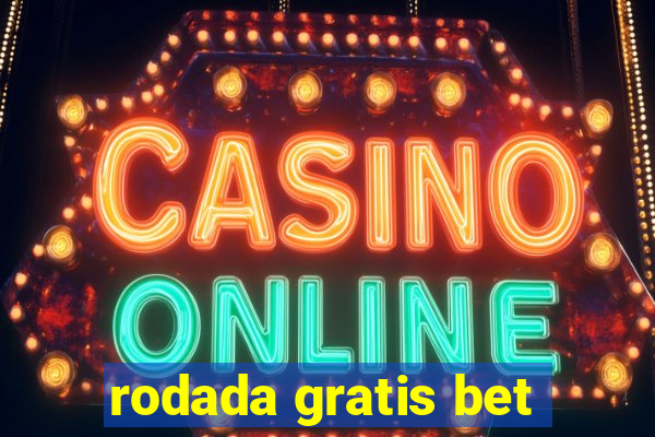 rodada gratis bet