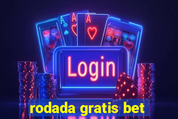 rodada gratis bet