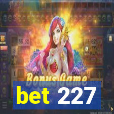 bet 227