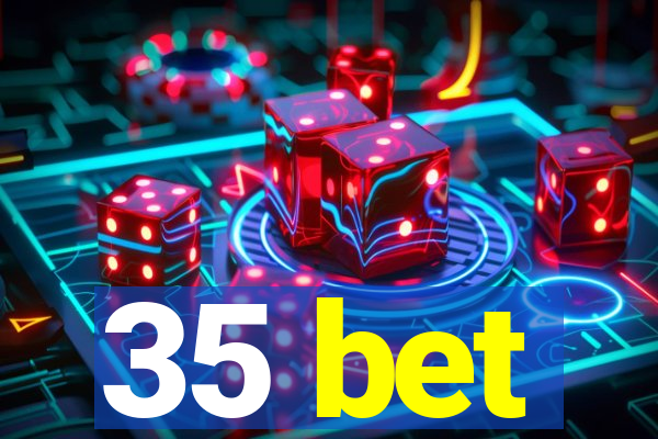 35 bet