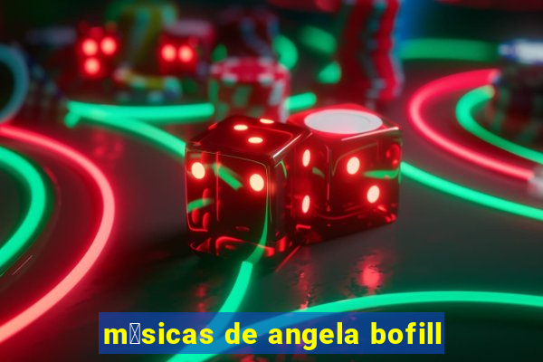 m煤sicas de angela bofill