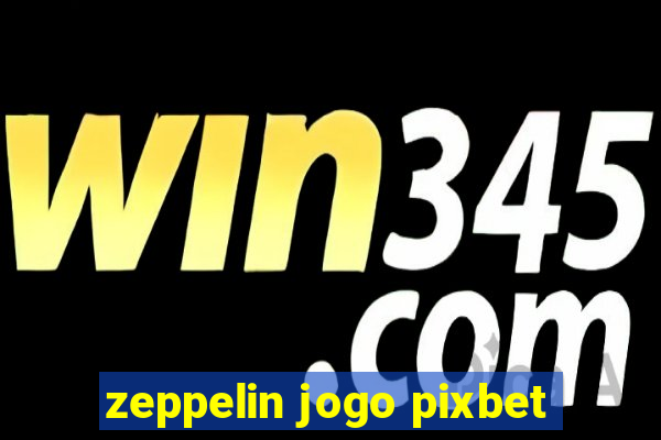 zeppelin jogo pixbet