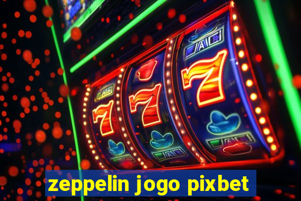 zeppelin jogo pixbet