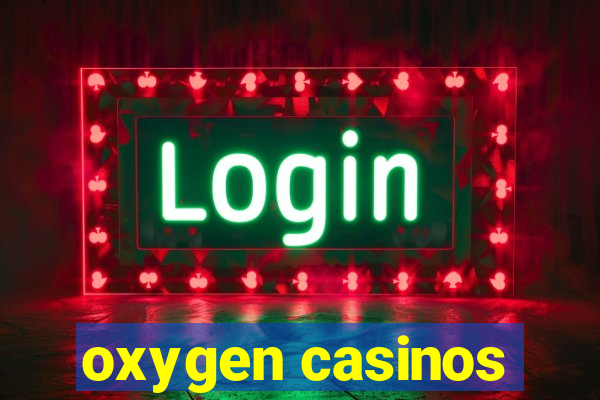 oxygen casinos