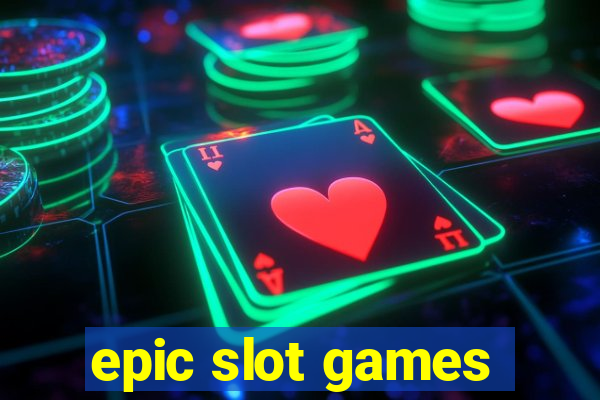 epic slot games