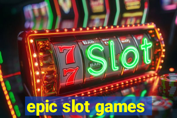 epic slot games