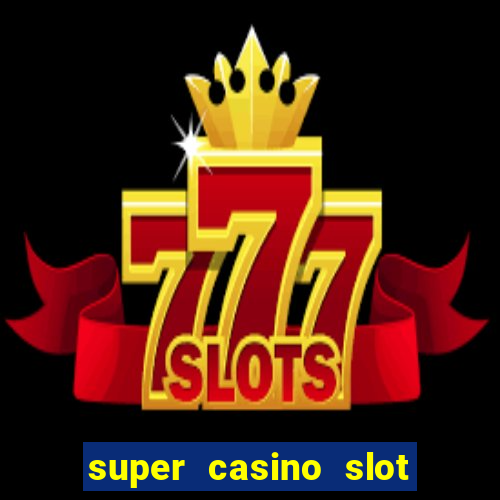 super casino slot paga mesmo